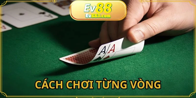 Chơi Poker theo từng vòng cược cụ thể