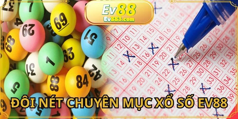 Định nghĩa đầy đủ về sảnh xổ số EV88 chi tiết cho hội viên