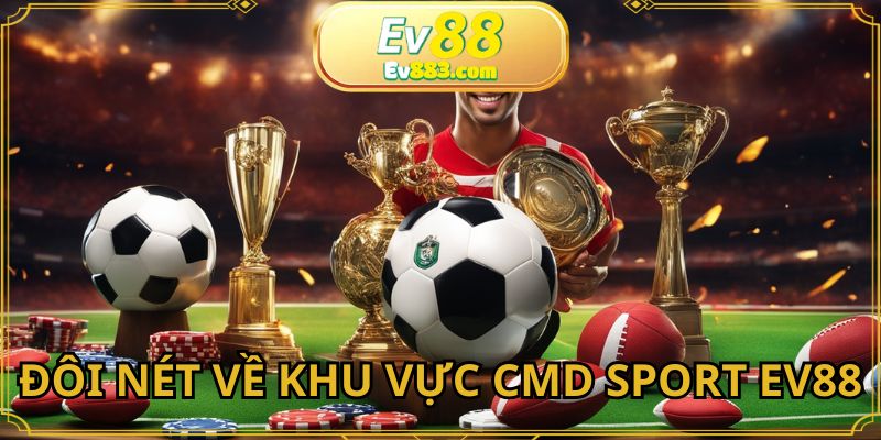 Đôi nét về khu vực CMD Sport EV88
