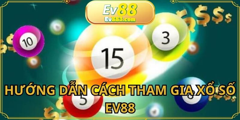 3 bước đơn giản tham gia cá cược tại XS EV88 cho hội viên