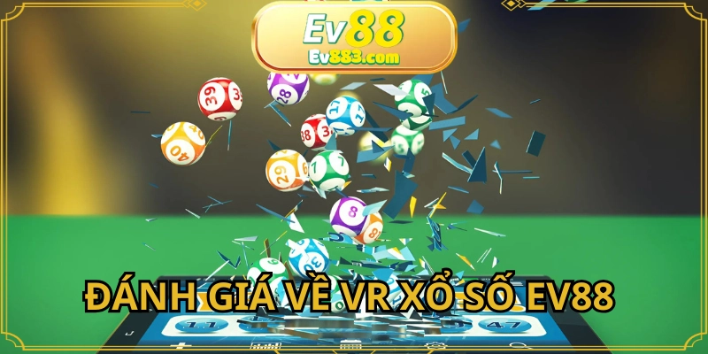 VR xổ số EV88 có gì khác biệt so với truyền thống?