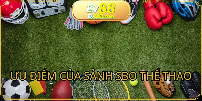 Những ưu điểm vượt trội mà sảnh SBO thể thao mang đến cho người dùng