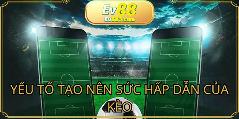 Những yếu tố khiến kèo tỷ số chính xác trở nên hấp dẫn