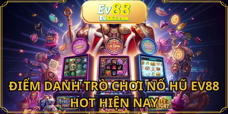 Nổ hũ EV88 đa dạng nhiều thể loại game hot nhất