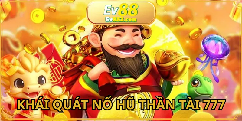 Nổ hũ Thần Tài 777 mang đến không gian đầy thú vị