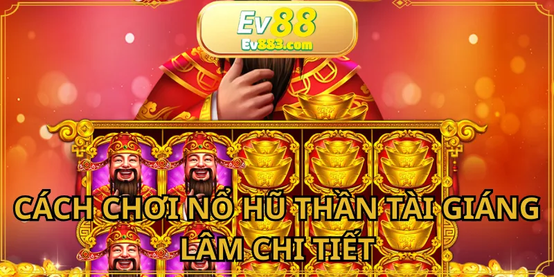 Nổ hũ thần tài giáng lâm với cách chơi cực dễ hiểu