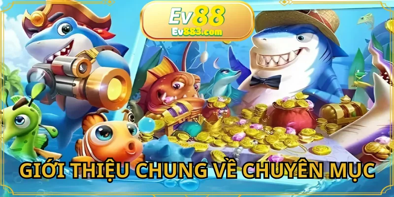 Toàn cảnh không gian bắn cá sôi động tại EV88 com