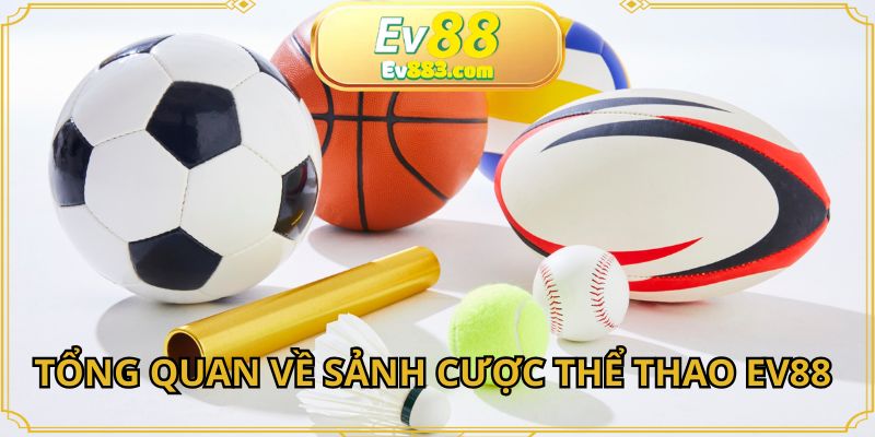 Tổng quan về sảnh cược thể thao EV88