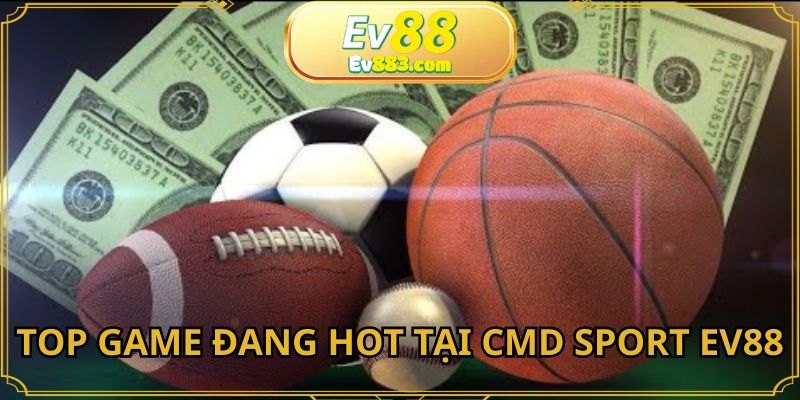 Top game đang hot tại CMD Sport EV88