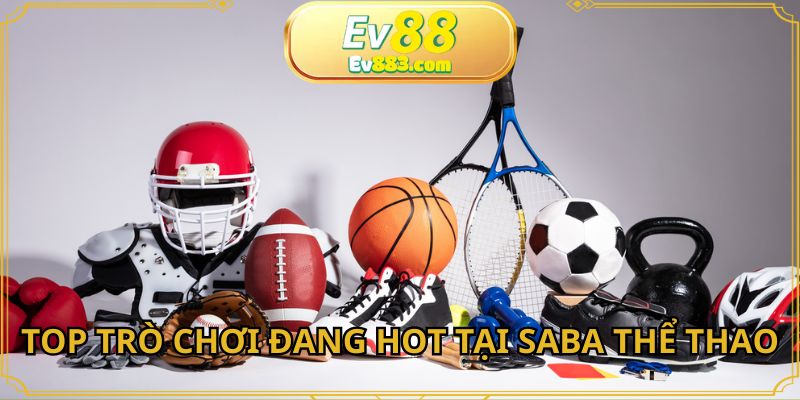 Top trò chơi đang hot tại khu vực Saba thể thao