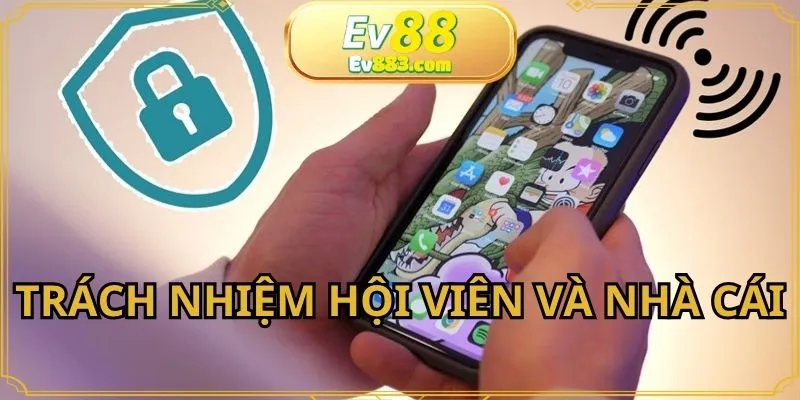 Trách nhiệm của hội viên và nhà cái với chính sách