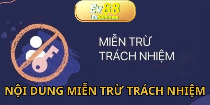 Nội dung đề cập trong chính sách miễn trừ trách nhiệm EV88